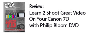 Review: Learn 2 Shoot Great Video on Your Canon 7D with Philip Bloom DVD